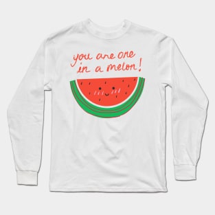 You Are One In A Melon! Long Sleeve T-Shirt